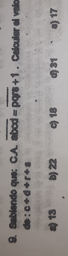 Sabiendo que: C.A. overline abcd=overline pqrs+1. Calcular el valo
de:c+d+r+s
a13 b) 22 c) 18 d) 31 0) 17