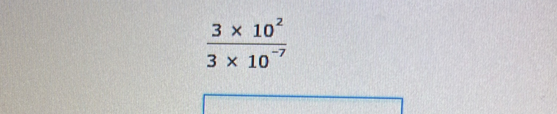  (3* 10^2)/3* 10^(-7) 