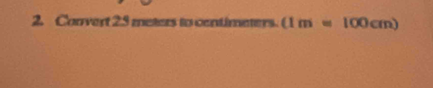 Convert 23 meters to contimeters. (1m=100cm)