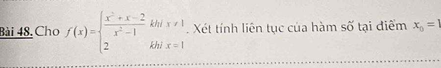 Cho f(x)=beginarrayl  (x^2+x-2)/x^2-1 khx!= 1 2khx=1endarray. Xét tính liên tục của hàm số tại điểm x_0=1