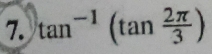 tan^(-1)(tan  2π /3 )