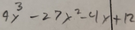 4x^3-27x^2-4x+12