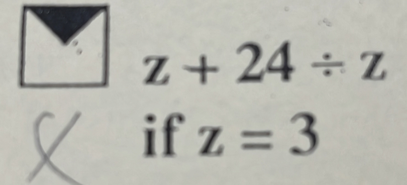 z+24/ z
if z=3