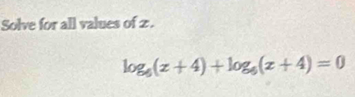 Solve for all values of 2.
log _6(x+4)+log _6(x+4)=0