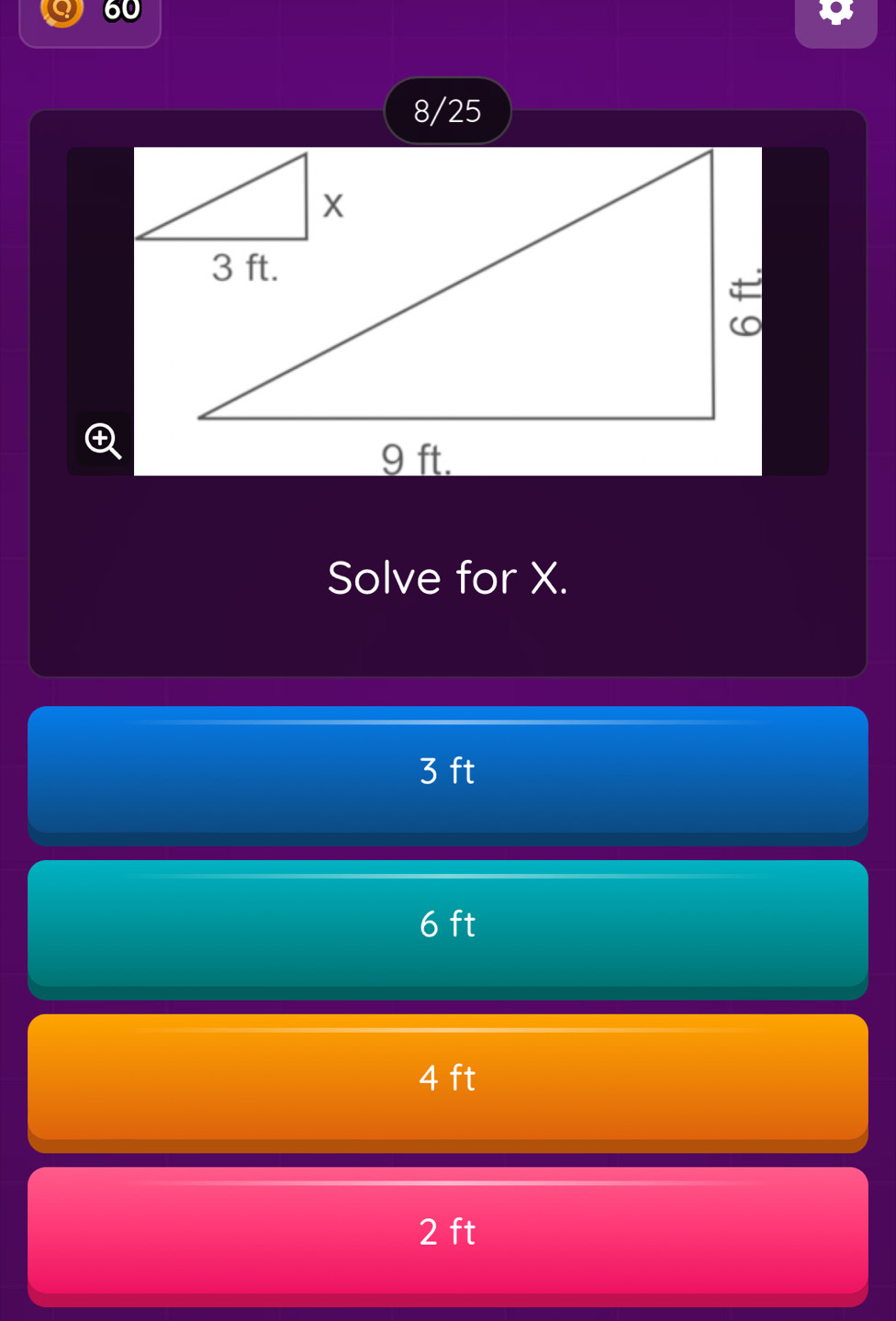 60
8/25
Solve for X.
3 ft
6 ft
4 ft
2 ft