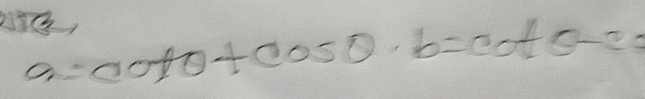 a=cot θ +cos θ · b=cot θ -20