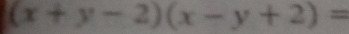 (x+y-2)(x-y+2)=