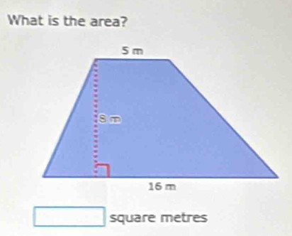 What is the area? 
square metres