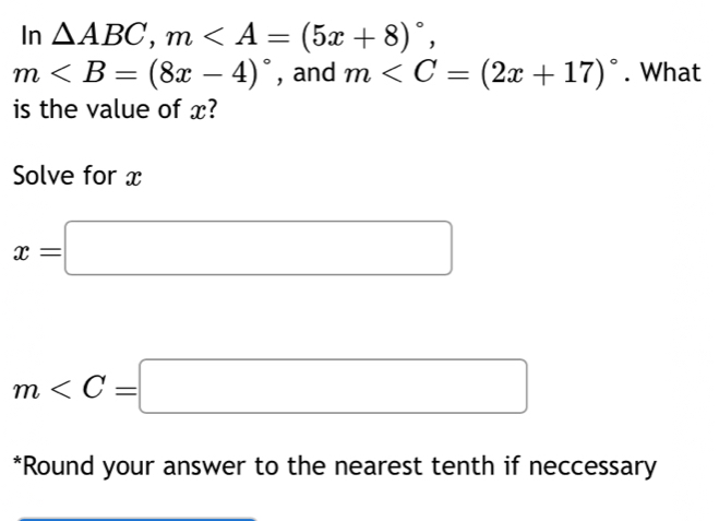 In △ ABC, m,
m , and m . What 
is the value of x? 
Solve for x
x=□
m
*Round your answer to the nearest tenth if neccessary