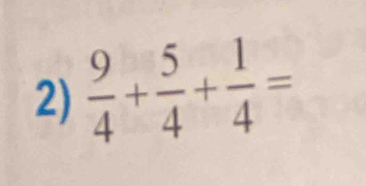  9/4 + 5/4 + 1/4 =