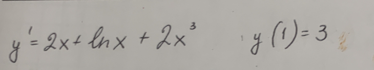 y'=2x+ln x+2x^3, y(1)=3