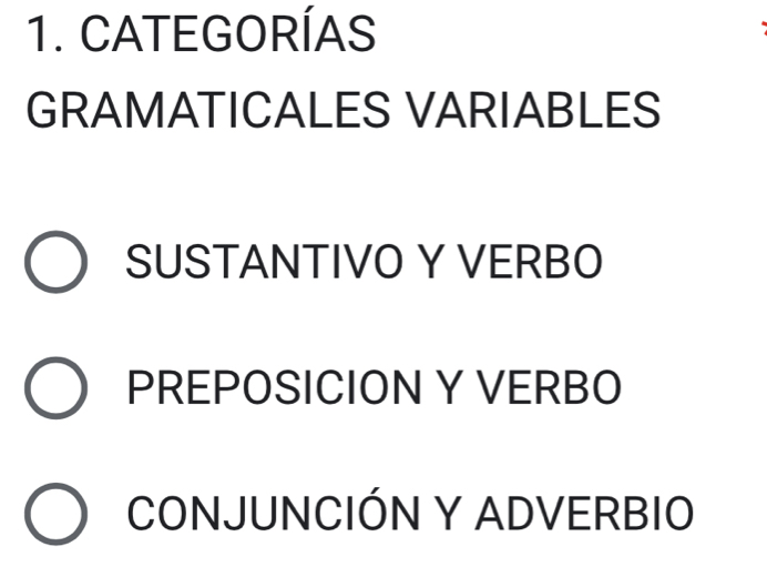 CATEGORÍAS
GRAMATICALES VARIABLES
SUSTANTIVO Y VERBO
PREPOSICION Y VERBO
CONJUNCIÓN Y ADVERBIO