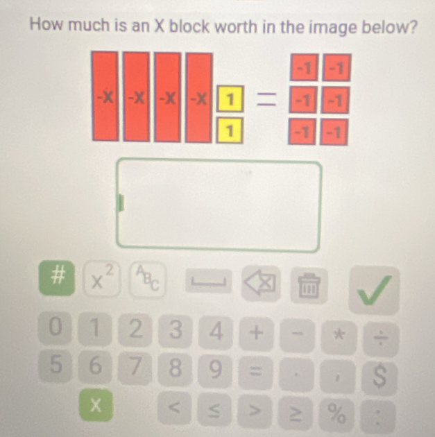 How much is an X block worth in the image below?
# x^2 12
×
0 1 2 3 4 + * ÷
5 6 7 8 9 = . 1 s
x % :