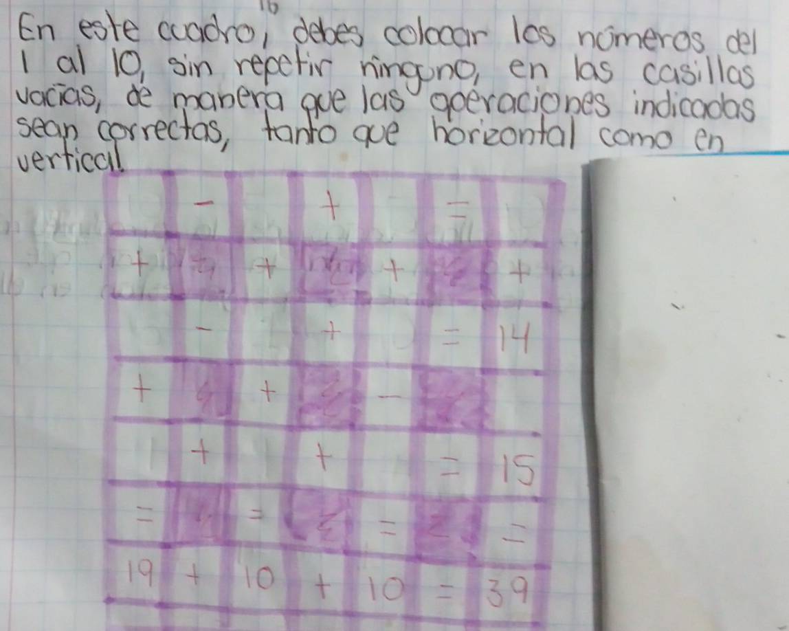 En este cuadro, debes colocar les nomeros del 
I al 10, sin repetir hingono, en las casillas 
vacias, de manera gue las gperaciones indicadas 
sean correctos, fanto aue horzontal como en 
verticall

= 14

=15
-
19+10
10=39