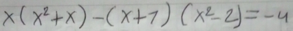 x(x^2+x)-(x+7)(x^2-2)=-4