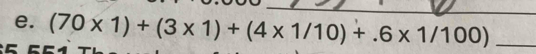 (70* 1)+(3* 1)+(4* 1/10)+.6* 1/100) _