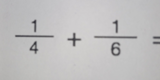  1/4 + 1/6 =