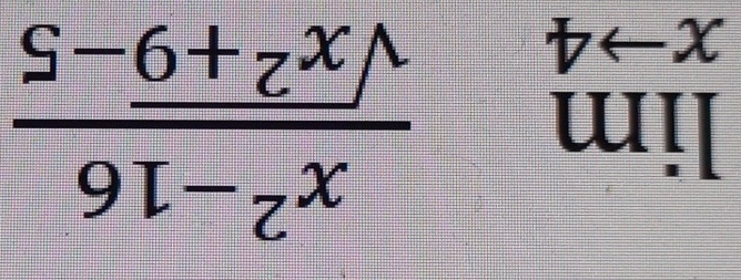 limlimits _xto 4 (x^2-16)/sqrt(x^2+9)-5 