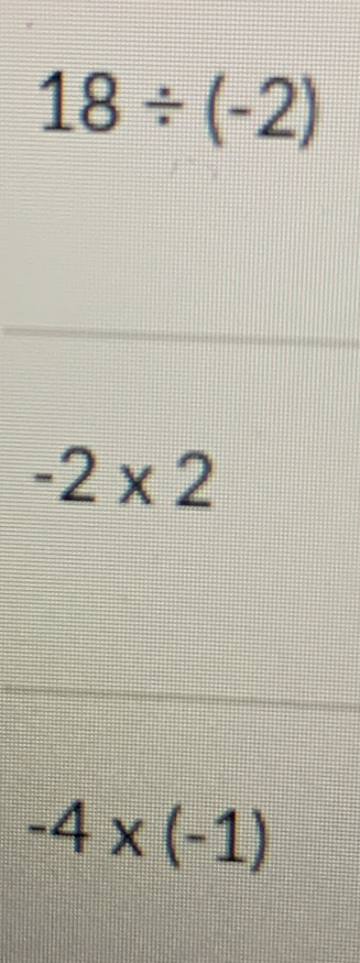 18/ (-2)
-2* 2
-4* (-1)