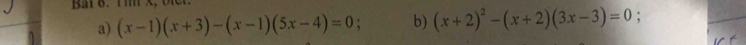 x
a) (x-1)(x+3)-(x-1)(5x-4)=0; b) (x+2)^2-(x+2)(3x-3)=0 :