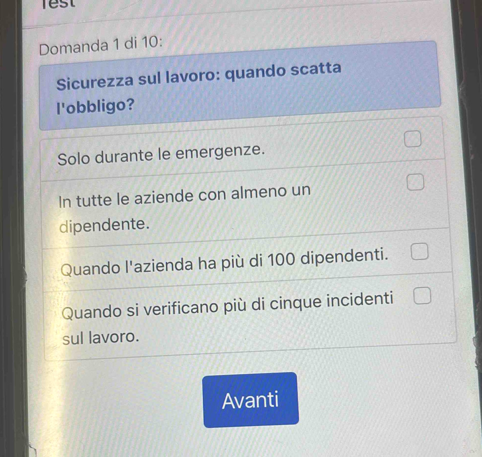 Test
Domanda 1 di 10:
Sicurezza sul lavoro: quando scatta
l'obbligo?
Solo durante le emergenze.
In tutte le aziende con almeno un
dipendente.
Quando l'azienda ha più di 100 dipendenti.
Quando si verificano più di cinque incidenti
sul lavoro.
Avanti