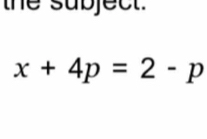 the subject.
x+4p=2-p