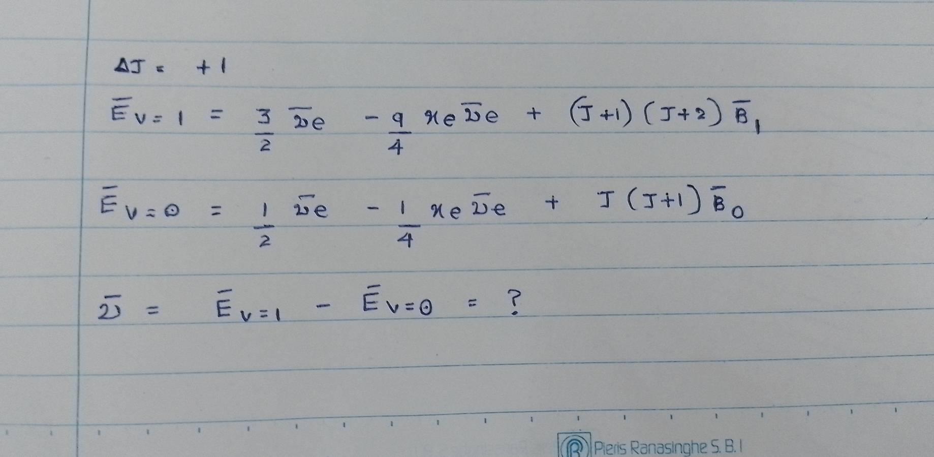 Delta J=+1
overline Ev=1= 3/2  De
- 9/4  xeoverline 2e+(J+1)(J+2)overline B_1
overline E_V=0= 1/2 overline ve^(-frac 1)4xeoverline De+J(J+1)overline B_0
overline 2=overline E_v=1-overline E_V=0= ?