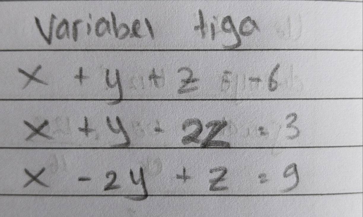 variaber tiga
x+y+z=-6
x+y-2z=3
x-2y+z=9