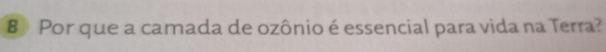 8》 Por que a camada de ozônio é essencial para vida na Terra?