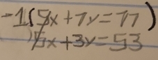 beginarrayr -1(5x+7y=771/5x+3y=53