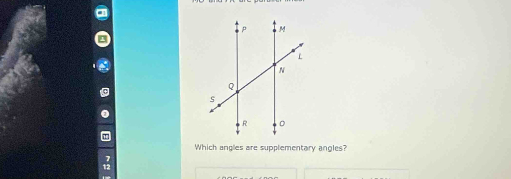 Which angles are supplementary angles?
7
12