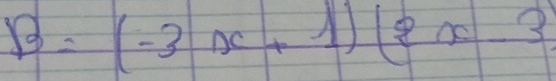 B=(-3x+1)(2x-3)