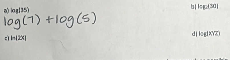 log (35) log _2(30)
d) log (XYZ)
c) ln (2X)