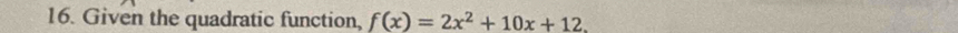 Given the quadratic function, f(x)=2x^2+10x+12.