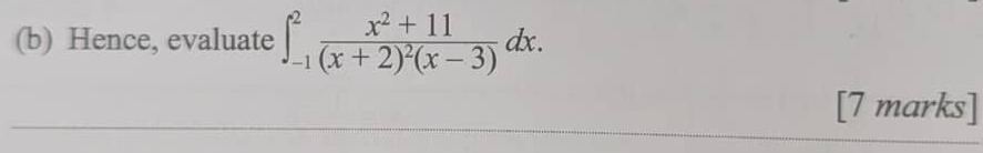 Hence, evaluate ∈t _(-1)^2frac x^2+11(x+2)^2(x-3)dx. 
[7 marks]