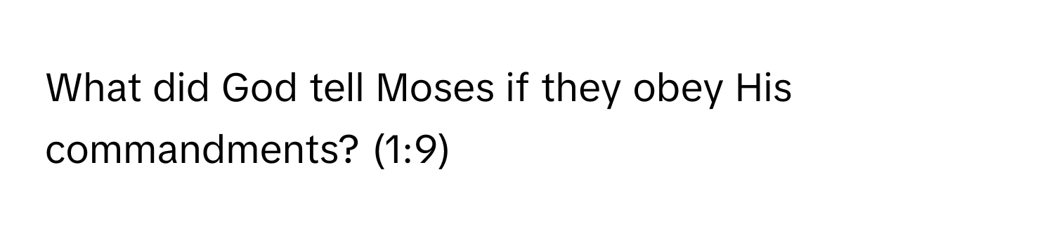 What did God tell Moses if they obey His commandments? (1:9)