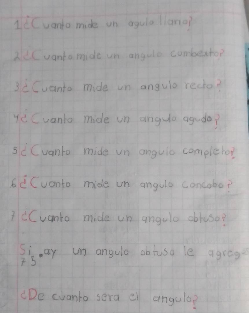 LeCuanto mide un agulaliano? 
2dC vanto mide un angule combexto? 
3c Cuanto mide un angulo recto? 
yc Cvanto mide un angue agudo? 
5d Cuamto mide un angule completor 
6dCuonto mide un angula concabo? 
1 cCuamto mide un angulo obfoso?
beginarrayr Si 75endarray · ay un angula obtuso le agreges 
De cvanto sera el angulo?