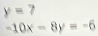 y=7
-10x-8y=-6