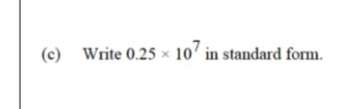 Write 0.25* 10^7 in standard form.