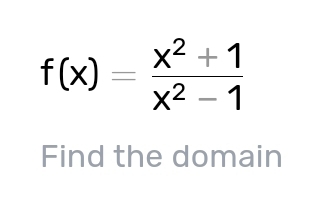 f(x)= (x^2+1)/x^2-1 
Find the domain