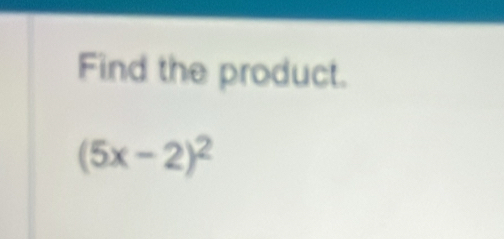 Find the product.
(5x-2)^2