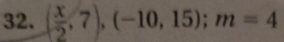 ( x/2 ,7),(-10,15); m=4