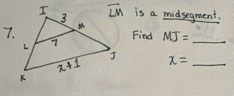 is a midsegment.
7.Find MJ=_ 
x=_ 