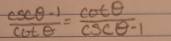  (csc θ -1)/csc θ  = cot θ /csc θ -1 