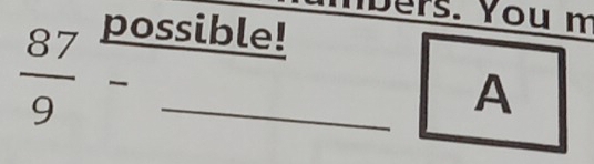 Ders. You m 
possible!
 87/9  pq/-  _ 
A