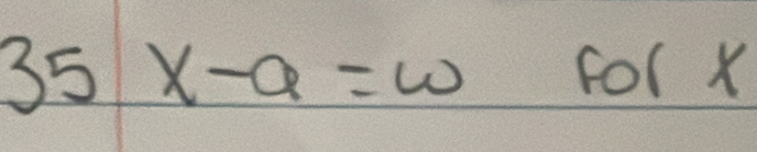 35 x-a=w for X