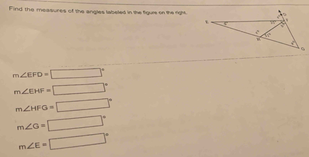 Find the measures of the angles labeled in the figure on the right.
m∠ EFD=□°
m∠ EHF=□°
m∠ HFG=□°
m∠ G=□°
m∠ E=□°