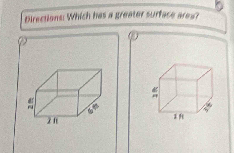 Directions: Which has a greater surface area?