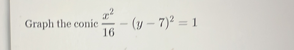 Graph the conic  x^2/16 -(y-7)^2=1