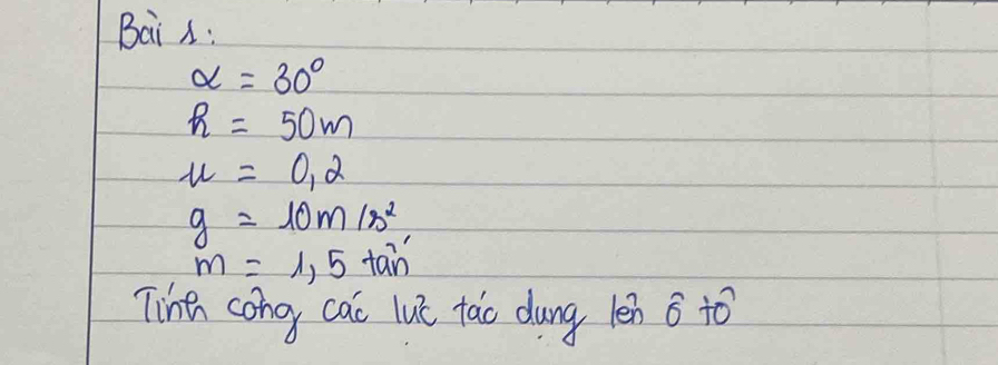 Bai A:
alpha =30°
h=50m
mu =0,2
g=10m/s^2
m=1,5 tan 
Tine cong cai lué tào dung len 3 to